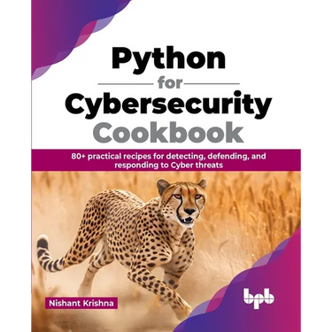 Python for Cybersecurity Cookbook: 80+ practical recipes for detecting, defending, and responding to Cyber threats (English Edition)
