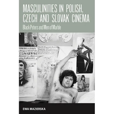 Masculinities in Polish, Czech and Slovak Cinema: Black Peters and Men of Marble