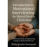 Introduction to Motivational Interviewing for Mental Health Clinicians: A Practical Guide to Empowering Change in Mental Health