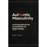 Authentic Masculinity: Leaving Behind the Counterfeits for God's Design