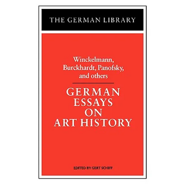 German Essays on Art History: Winckelmann, Burckhardt, Panofsky, and Others