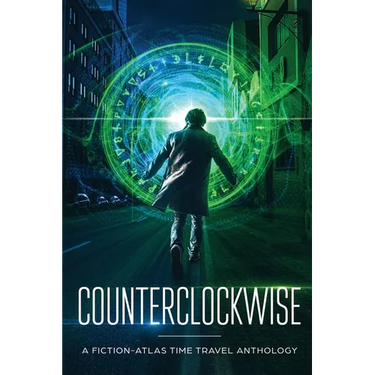 Counterclockwise: A Fiction-Atlas Time Travel Anthology