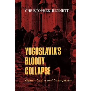 Yugoslavia's Bloody Collapse: Causes, Course and Consequences
