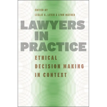 Lawyers in Practice: Ethical Decision Making in Context