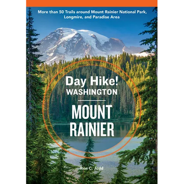 Day Hike Washington: Mount Rainier, 5th Edition: More Than 50 Trails Around Mount Rainier National Park, Longmire, and Paradise Area