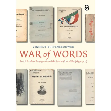 War of Words: Dutch Pro-Boer Propaganda and the South African War (1899-1902)