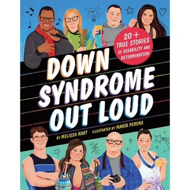 Down Syndrome Out Loud: 20+ True Stories of Disability and Determination