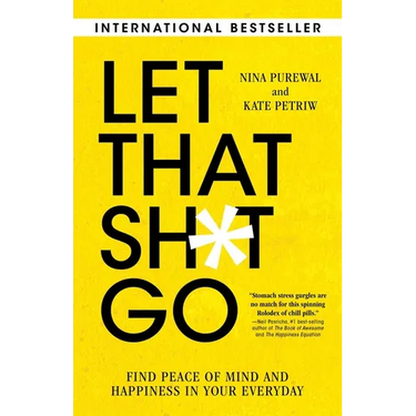 Let That Sh*t Go: Find Peace of Mind and Happiness in Your Everyday