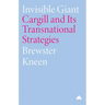 Invisible Giant: Cargill and Its Transnational Strategies