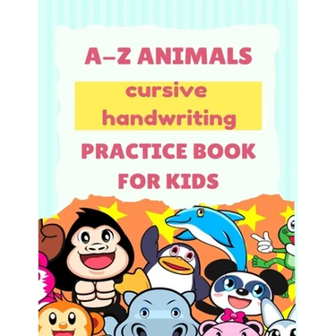 A-Z Animals Cursive Handwriting Practice Book for Kids: Cute Animal Practice Book, Cursive letter tracing book, Learn A to Z Cursive Handwriting Workb