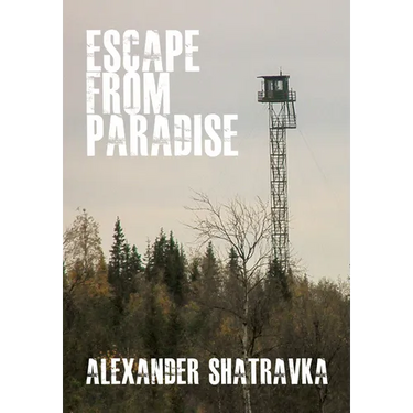 Escape from Paradise: A Russian Dissidentâ (Tm)S Journey from the Gulag to the West