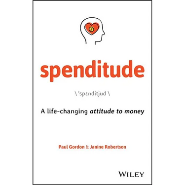 Spenditude: A Life-Changing Attitude to Money