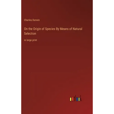 On the Origin of Species By Means of Natural Selection: in large print