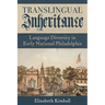 Translingual Inheritance: Language Diversity in Early National Philadelphia