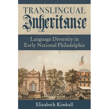 Translingual Inheritance: Language Diversity in Early National Philadelphia