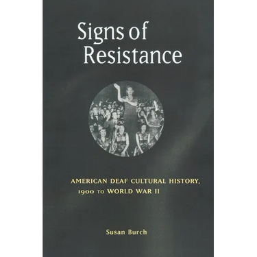 Signs of Resistance: American Deaf Cultural History, 1900 to World War II