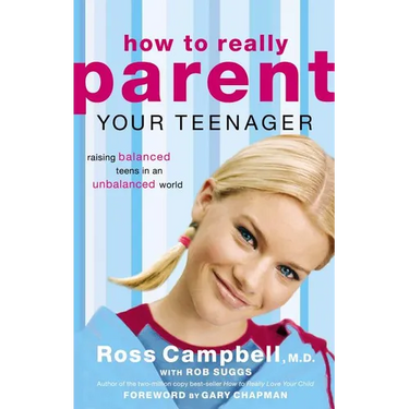 The How to Really Parent Your Teenager: Raising Balanced Teens in an Unbalanced World