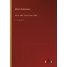 All's Well That Ends Well: in large print