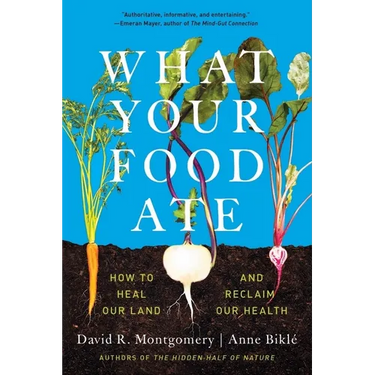 What Your Food Ate: How to Restore Our Land and Reclaim Our Health
