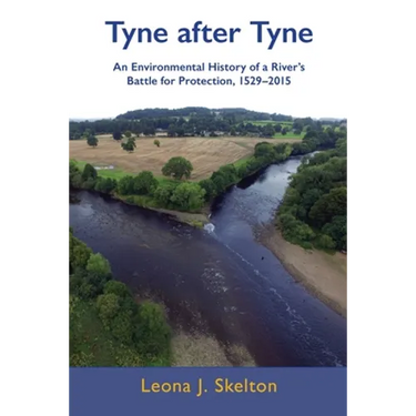 Tyne after Tyne: An Environmental History of a River's Battle for Protection 1529-2015