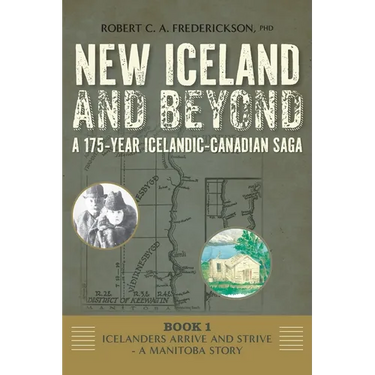 Icelanders Arrive and Strive - A Manitoba Story