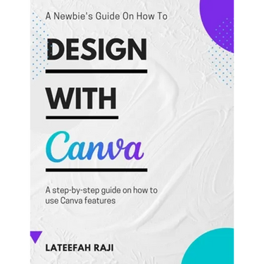 Design with Canva: A complete guide on how to use Canva.