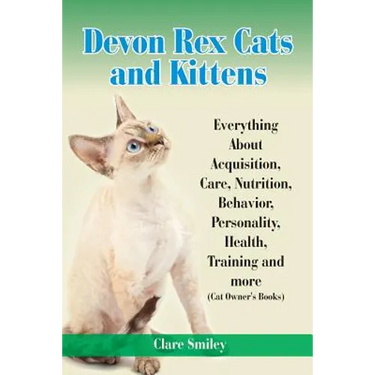 Devon Rex Cats and Kittens Everything about Acquisition, Care, Nutrition, Behavior, Personality, Health, Training and More (Cat Owner's Books)