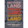 Motherland, Fatherland, Whateverland: Searching for Home