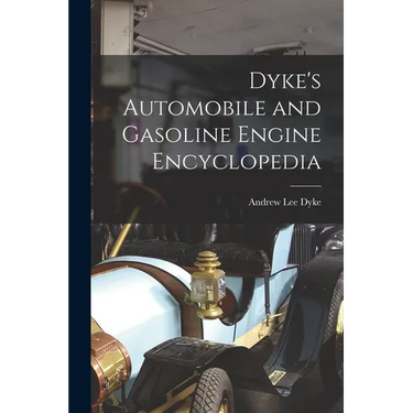 Dyke's Automobile and Gasoline Engine Encyclopedia
