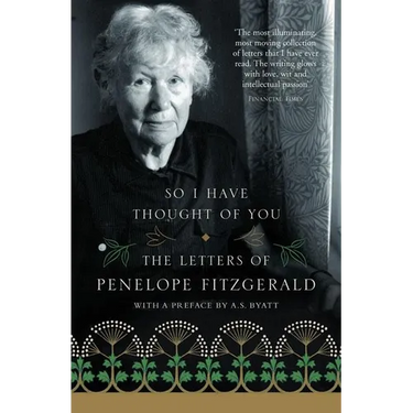 So I Have Thought of You: The Letters of Penelope Fitzgerald