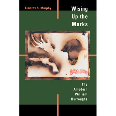 Wising Up the Marks: The Amodern William Burroughs