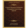 A Secret Discourse Of Hermes Trismegistus Concerning Rebirth