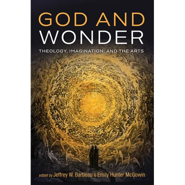 God and Wonder: Theology, Imagination, and the Arts