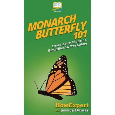 Monarch Butterfly 101: Learn About Monarch Butterflies In One Sitting