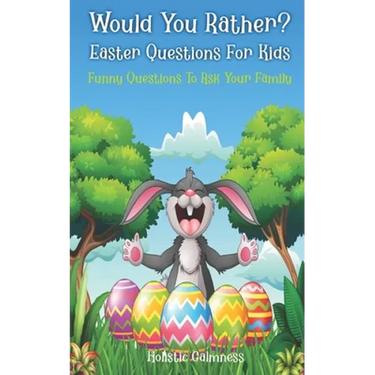 Would You Rather? Easter Questions For Kids - Funny Questions To Ask Your Family: Kids Laugh Easter Challenge and Easter Activities For Kids