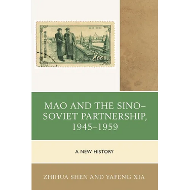 Mao and the Sino-Soviet Partnership, 1945-1959: A New History