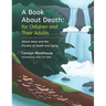 A Book About Death: For Children and Their Adults: About Jesus and the Process of Death and Dying