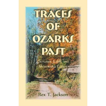 Traces of Ozarks Past: Outlaws, Icons, and Memorable Events