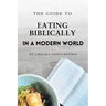 The Guide to Eating Biblically in a Modern World