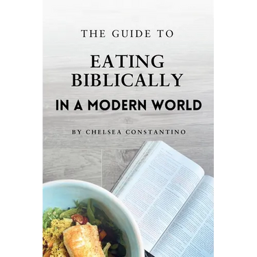 The Guide to Eating Biblically in a Modern World