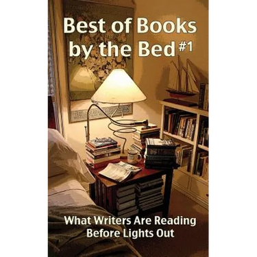 Best of Books by the Bed #1: What Writers Are Reading Before Lights Out