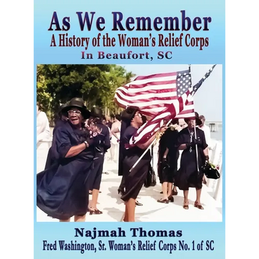 As We Remember: A History of the Woman's Relief Corps in Beaufort, SC
