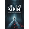 Sherri Papini: The Untold Truth of a False Kidnapping: How One Woman's Deception Devastated Her Family, divided a Community and Sparked a National Con