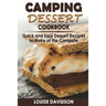 Camping Dessert Cookbook: Quick and Easy Dessert Recipes to Make at the Campsite