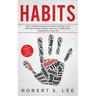 Habits: How to Break Negative Habits and Replace them with Good Habits That Will Completely Transform your Life