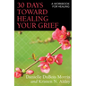 30 Days Toward Healing Your Grief: A Workbook for Healing