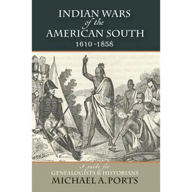 Indian Wars of the American South, 1610-1858: A Guide for Genealogists & Historians