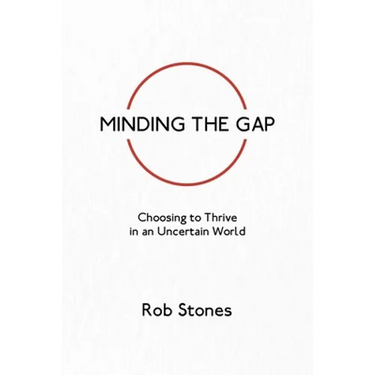 Minding the Gap: Choosing to Thrive in an Uncertain World