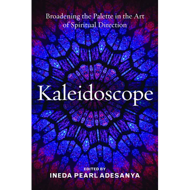 Kaleidoscope: Broadening the Palette in the Art of Spiritual Direction
