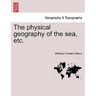 The Physical Geography of the Sea, Etc. a New Edition with Revised Charts